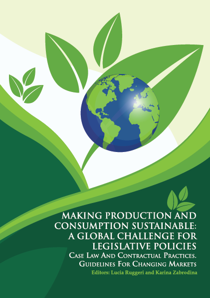 MAKING PRODUCTION AND CONSUMPTION SUSTAINABLE: A GLOBAL CHALLENGE FOR LEGISLATIVE POLICIES, CASE LAW AND CONTRACTUAL PRACTICES. GUIDELINES FOR CHANGING MARKETS
